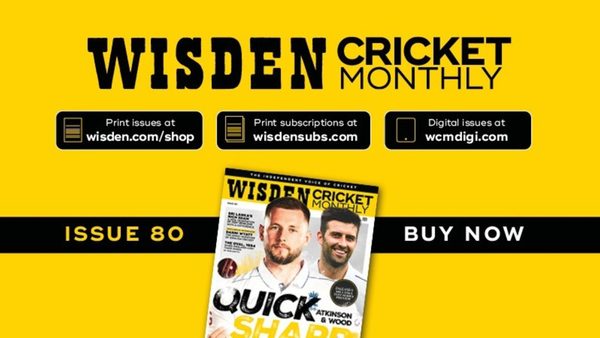 wisden-cricket-monthly-issue-80-gus-atkinson-mark-wood-and-englands-need-for-speed.Click to read full article.